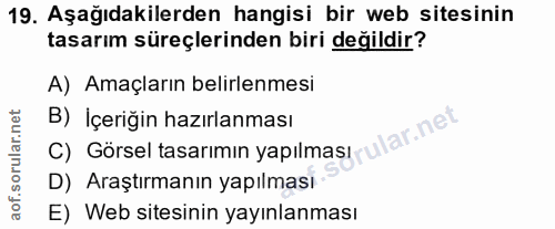19. soru: Aşağıdakilerden hangisi bir web sitesinin tasarım süreçlerinden biri değildir? A) Amaçların belirlenmesi B) İçeriğin…