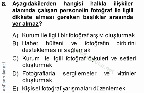 8. soru: Aşağıdakilerden hangisi halkla ilişkiler alanında çalışan personelin fotoğraf ile ilgili dikkate alması gereken başlı…