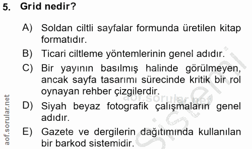 5. soru: Grid nedir? A) Soldan ciltli sayfalar formunda üretilen kitap formatıdır. B) Ticari ciltleme yöntemlerinin genel adıd…
