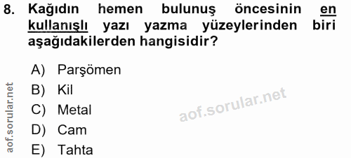8. soru: Kağıdın hemen bulunuş öncesinin en kullanışlı yazı yazma yüzeylerinden biri aşağıdakilerden hangisidir? A) Parşömen B…