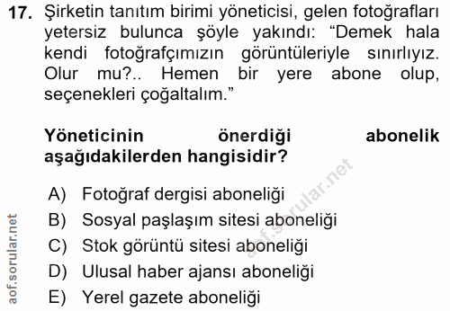 17. soru: Şirketin tanıtım birimi yöneticisi, gelen fotoğrafları yetersiz bulunca şöyle yakındı: "Demek hala kendi fotoğrafçımı…