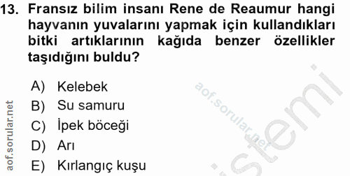 13. soru: Fransız bilim insanı Rene de Reaumur hangi hayvanın yuvalarını yapmak için kullandıkları bitki artıklarının kağıda be…