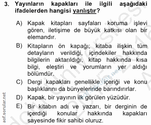3. soru: Yayınların kapakları ile ilgili aşağıdaki ifadelerden hangisi yanlıştır? A) Kapak kitapları sayfaları koruma işlevi g…