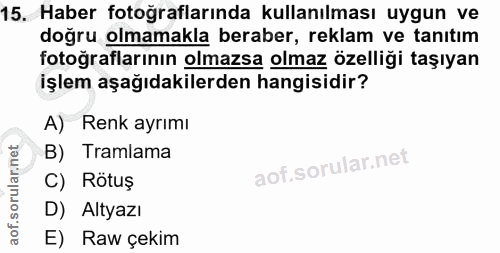15. soru: Haber fotoğraflarında kullanılması uygun ve doğru olmamakla beraber, reklam ve tanıtım fotoğraflarının olmazsa olmaz…