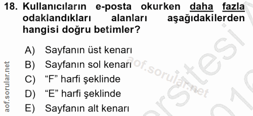 18. soru: Kullanıcıların e-posta okurken daha fazla odaklandıkları alanları aşağıdakilerden hangisi doğru betimler? A) Sayfanın…