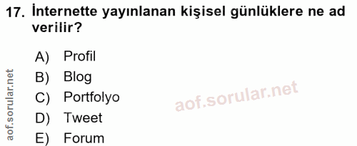 17. soru: Internette yayınlanan kişisel günlüklere ne ad verilir? A) Profil B) Blog C) Portfolyo D) Tweet E) Forum