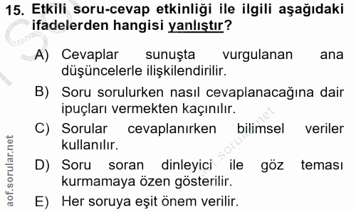 15. soru: Etkili soru-cevap etkinliği ile ilgili aşağıdaki ifadelerden hangisi yanlıştır? A) Cevaplar sunuşta vurgulanan ana dü…