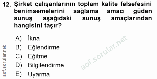 12. soru: Şirket çalışanlarının toplam kalite felsefesini benimsemelerini sağlama amacı güden sunuş aşağıdaki sunuş amaçlarında…