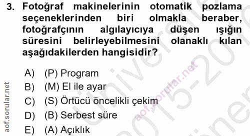 3. soru: Fotoğraf makinelerinin otomatik pozlama seçeneklerinden biri olmakla beraber, fotoğrafçının algılayıcıya düşen Işığın…