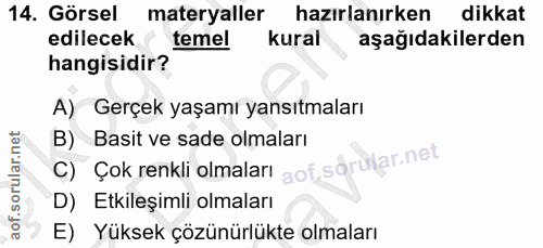 14. soru: Görsel materyaller hazırlanırken dikkat edilecek temel kural aşağıdakilerden hangisidir? A) Gerçek yaşamı yansıtmalar…