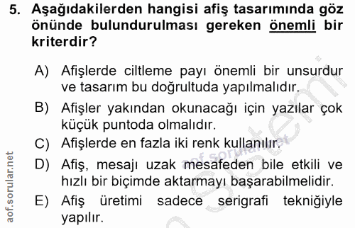 5. soru: Aşağıdakilerden hangisi afiş tasarımında göz önünde bulundurulması gereken önemli bir kriterdir? A) Afişlerde ciltlem…