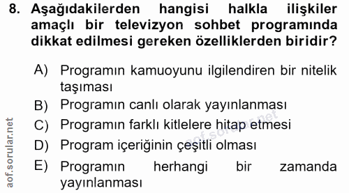 8. soru: Aşağıdakilerden hangisi halkla ilişkiler amaçlı bir televizyon sohbet programinda dikkat edilmesi gereken özelliklerd…