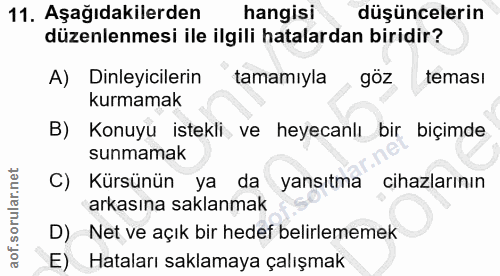 11. soru: Aşağıdakilerden hangisi düşüncelerin düzenlenmesi ile ilgili hatalardan biridir? A) Dinleyicilerin tamamıyla göz tema…