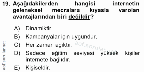 19. soru: Aşağıdakilerden hangisi internetin geleneksel mecralara kıyasla varolan avantajlarından biri değildir? A) Dinamiktir.…