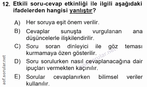 12. soru: Etkili soru-cevap etkinliği ile ilgili aşağıdaki ifadelerden hangisi yanlıştır? A) Her soruya eşit önem verilir. B) C…