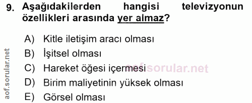9. soru: Aşağıdakilerden hangisi televizyonun özellikleri arasında yer almaz? A) Kitle iletişim aracı olması B) İşitsel olması…