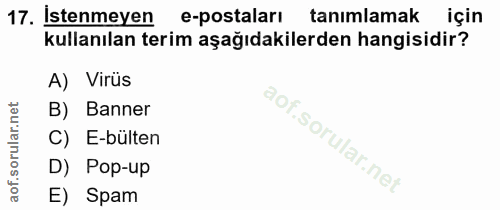 17. soru: Istenmeyen e-postaları tanımlamak için kullanılan terim aşağıdakilerden hangisidir? A) Virüs B) Banner C) E-bülten D)…