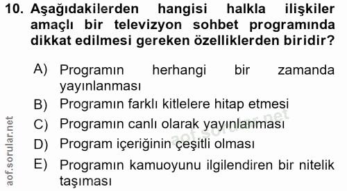 10. soru: Aşağıdakilerden hangisi halkla ilişkiler amaçlı bir televizyon sohbet programinda dikkat edilmesi gereken özelliklerd…