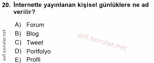 20. soru: İnternette yayınlanan kişisel günlüklere ne ad verilir? A) Forum B) Blog C) Tweet D) Portfolyo E) Profil