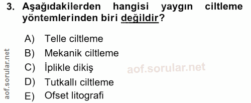 3. soru: Aşağıdakilerden hangisi yaygın ciltleme yöntemlerinden biri değildir? A) Telle ciltleme B) Mekanik ciltleme C) Iplikl…