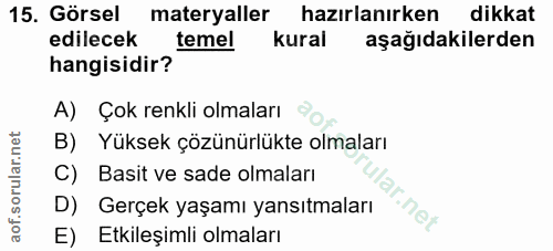 15. soru: Görsel materyaller hazırlanırken dikkat edilecek temel kural aşağıdakilerden hangisidir? A) Çok renkli olmaları B) Yü…