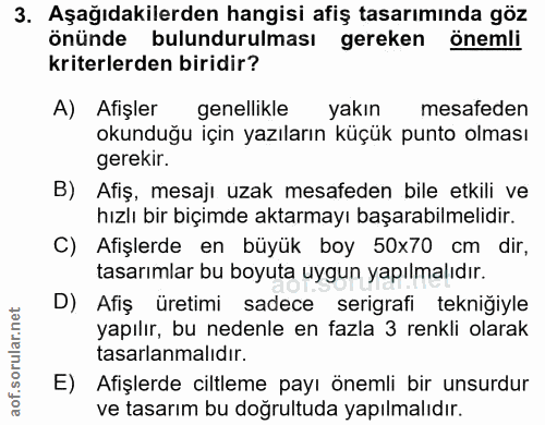 3. soru: Aşağıdakilerden hangisi afiş tasarımında göz önünde bulundurulması gereken önemli kriterlerden biridir? A) Afişler ge…