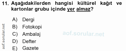 11. soru: Aşağıdakilerden hangisi kültürel kağıt ve kartonlar grubu içinde yer almaz? A) Dergi B) Fotokopi C) Ambalaj D) Defter…