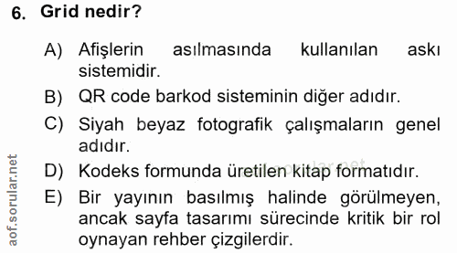 6. soru: Grid nedir? A) Afişlerin asılmasında kullanılan askı sistemidir. B) QR code barkod sisteminin diger adıdır. C) Siyah…