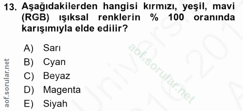 13. soru: Aşağıdakilerden hangisi kırmızı, yeşil, mavi (RGB) işıksal renklerin % 100 oranında karışımıyla elde edilir? A) Sarı…