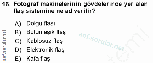 16. soru: Fotoğraf makinelerinin gövdelerinde yer alan flaş sistemine ne ad verilir? A) Dolgu flaşı B) Bütünleşik flaş C) Kablo…
