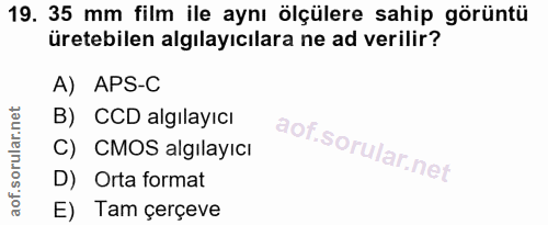 19. soru: 35 mm film ile aynı ölçülere sahip görüntü üretebilen algılayıcılara ne ad verilir? A) APS-C B) CCD algılayıcı C) CMO…