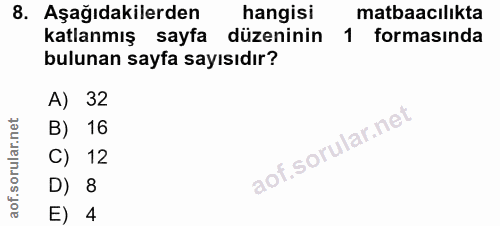 8. soru: Aşağıdakilerden hangisi matbaacılıkta katlanmış sayfa düzeninin 1 formasında bulunan sayfa sayısıdır? A) 32 B) 16 C)…