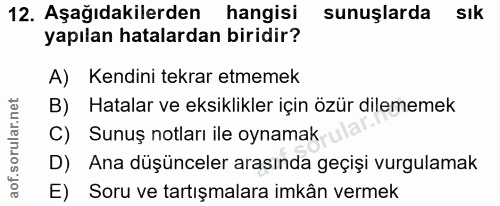12. soru: Aşağıdakilerden hangisi sunuşlarda sık yapılan hatalardan biridir? A) Kendini tekrar etmemek B) Hatalar ve eksiklikle…