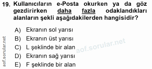 19. soru: Kullanıcıların e-Posta okurken ya da göz gezdirirken daha fazla odaklandıkları alanların şekli aşağıdakilerden hangis…