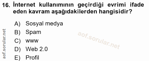 16. soru: İnternet kullanımının geçirdiği evrimi ifade eden kavram aşağıdakilerden hangisidir? A) Sosyal medya B) Spam C) www D…