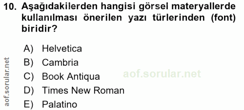 10. soru: Aşağıdakilerden hangisi görsel materyallerde kullanılması önerilen yazı türlerinden (font) biridir? A) Helvetica B) C…