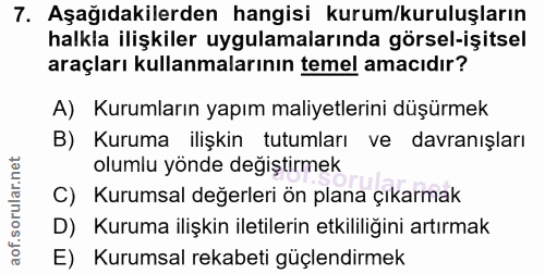 7. soru: Aşağıdakilerden hangisi kurum/kuruluşların halkla ilişkiler uygulamalarında görsel-işitsel araçları kullanmalarının t…