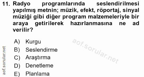 11. soru: Radyo programlarinda seslendirilmesi yapılmış metnin; müzik, efekt, röportaj, sinyal müziği gibi diğer program malzem…