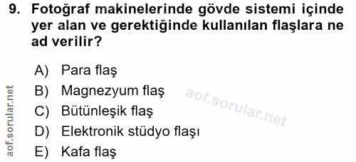 9. soru: Fotoğraf makinelerinde gövde sistemi içinde yer alan ve gerektiğinde kullanılan flaşlara ne ad verilir? A) Para flaş…