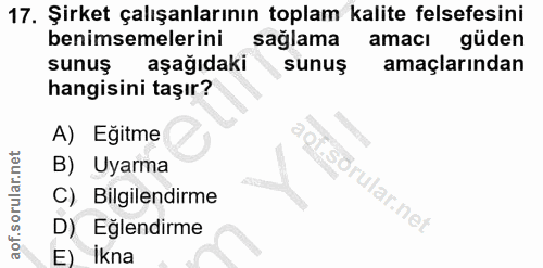 17. soru: Şirket çalışanlarının toplam kalite felsefesini benimsemelerini saglama amacı güden sunuş aşağıdaki sunuş amaçlarında…