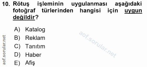10. soru: Rötuş işleminin uygulanması aşağıdaki fotograf türlerinden hangisi için uygun değildir? A) Katalog B) Reklam C) Tanıt…