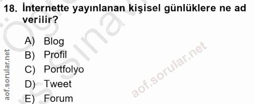 18. soru: İnternette yayınlanan kişisel günlüklere ne ad verilir? A) Blog B) Profil C) Portfolyo D) Tweet E) Forum