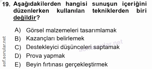 19. soru: Aşağıdakilerden hangisi sunuşun içeriğini düzenlerken kullanılan tekniklerden değildir? A) Görsel malzemeleri tasarım…