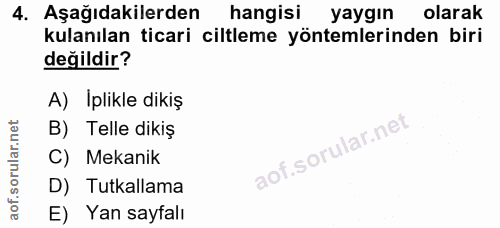 4. soru: Aşağıdakilerden hangisi yaygin olarak kulanılan ticari ciltleme yöntemlerinden biri değildir? A) Iplikle dikiş B) Tel…