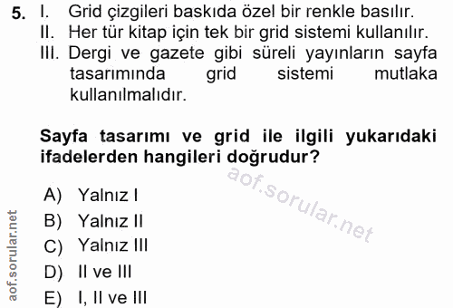 5. soru: I. Grid çizgileri baskıda özel bir renkle basılır. Il. Her tür kitap için tek bir grid sistemi kullanılır. III. Dergi…