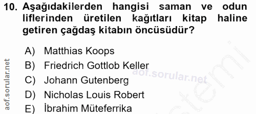 10. soru: Aşağıdakilerden hangisi saman ve odun liflerinden üretilen kağıtları kitap haline getiren çağdaş kitabın öncüsüdür? A…