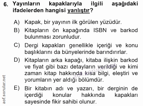 6. soru: Yayınların kapaklarıyla ilgili aşağıdaki ifadelerden hangisi yanlıştır? A) Kapak, bir yayının ilk görülen yüzüdür. B)…