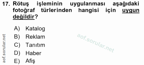 17. soru: Rötuş işleminin uygulanması aşağıdaki fotoğraf türlerinden hangisi için uygun değildir? A) Katalog B) Reklam C) Tanıt…