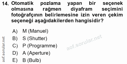 14. soru: Otomatik pozlama yapan bir seçenek olmasına rağmen diyafram seçimini fotoğrafçının belirlemesine izin veren çekim seç…