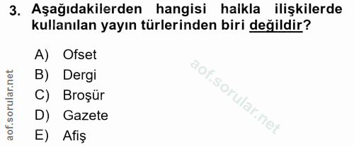 3. soru: Aşağıdakilerden hangisi halkla ilişkilerde kullanılan yayın türlerinden biri değildir? A) Ofset B) Dergi C) Broşür D)…